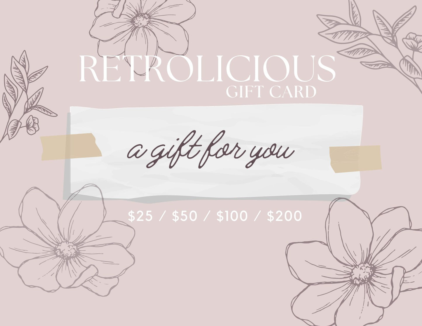 light pink background with flower sketches with text saying Retrolicious gift card, a gift for you $25/$50/$100/$200